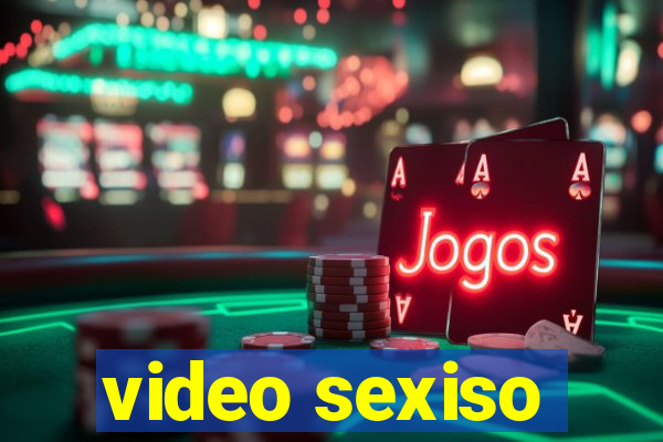 video sexiso